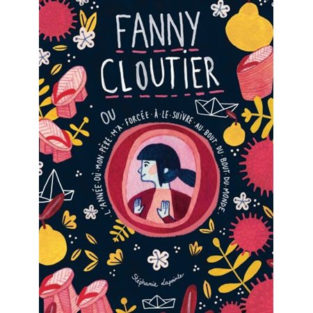 ou L'année où mon père m'a forcée à le suivre au bout du monde, Tome 2, Fanny Cloutier