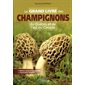 Le grand livre des champignons du Québec et de l'Est du Canada