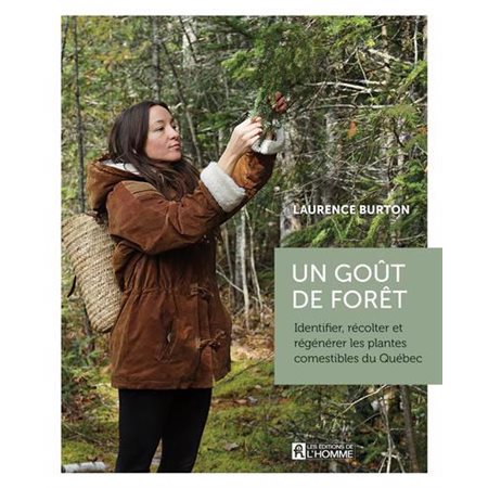 Un goût de forêt : Identifier, récolter et régénérer les plantes comestibles du Québec (1 x NR) BRISÉ