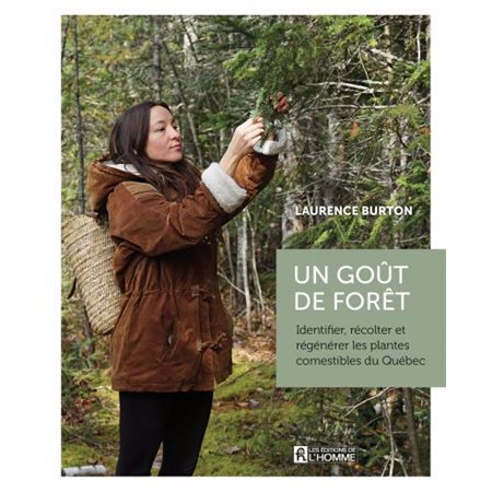 Un goût de forêt : Identifier, récolter et régénérer les plantes comestibles du Québec (1 x NR)