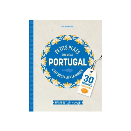 Petits plats comme au Portugal : c''est meilleur à la maison : en 30 minutes seulement