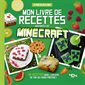 Mon livre de recettes inspirées de Minecraft : 30 recettes dans l''univers de ton jeu vidéo préféré !