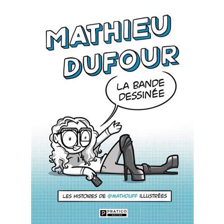 Mathieu Dufour, la bande dessinée: Les histoire de @mathduff illustrées