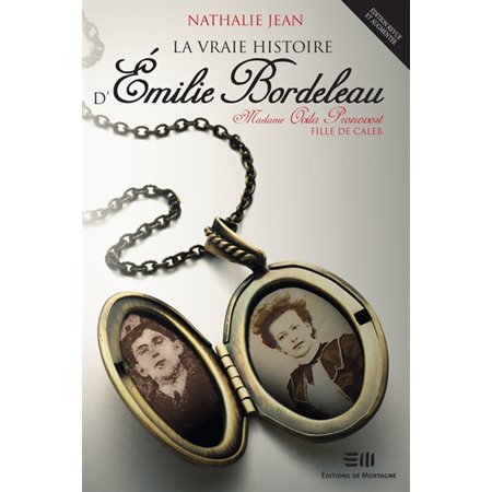 La vraie histoire d''Émilie Bordeleau : Madame Ovila Pronovost, fille de Caleb