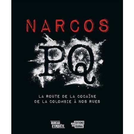 Narcos PQ : La route de la cocaïne de la Colombie à nos rues
