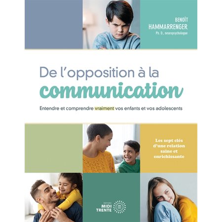 De l''opposition à la communication : Entendre et comprendre vraiment vos enfants et vos adolescents