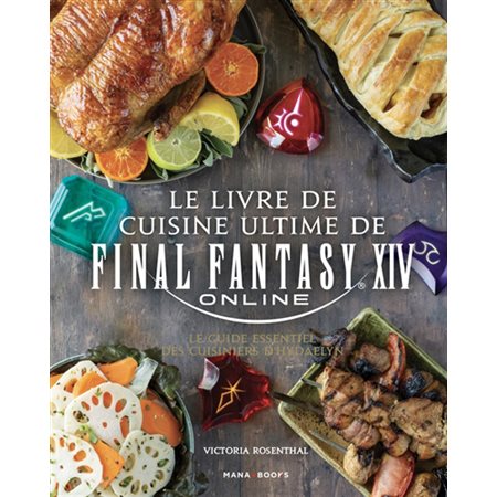 Le livre de cuisine ultime de Final Fantasy XIV online : le guide essentiel des cuisiniers d''Hydaelyn