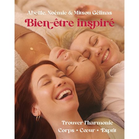 Bien-être inspiré : Trouver l''harmonie Corps, Coeur, Esprit