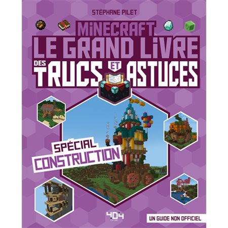 Minecraft : le grand livre des trucs et astuces, spécial construction : un guide non officiel