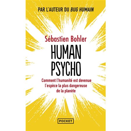 Human psycho : comment l''humanité est devenue l''espèce la plus dangereuse de la planète