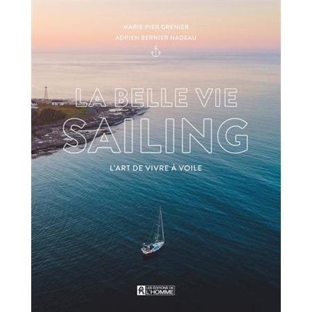 La belle vie sailing : L'art de vivre à voile