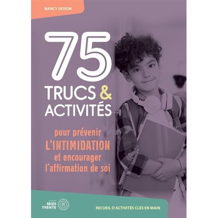 75 trucs et activités pour prévenir l''intimidation et encourager l''affirmation de soi