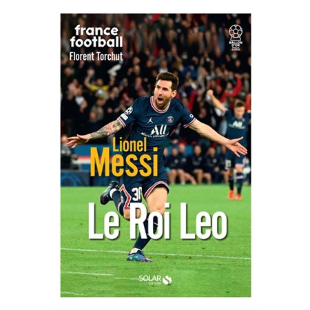 Lionel Messi : le roi Leo
