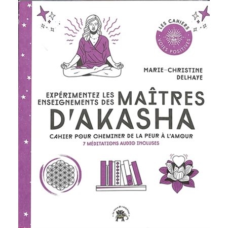 Expérimentez les enseignements des maîtres d''Akasha : cahier pour cheminer de la peur à l''amour : 7 méditations audio incluses 1X (N / R) BRISÉ