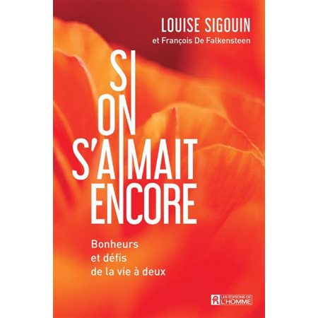 Si on s'aimait encore : Bonheurs et défis de la vie à deux