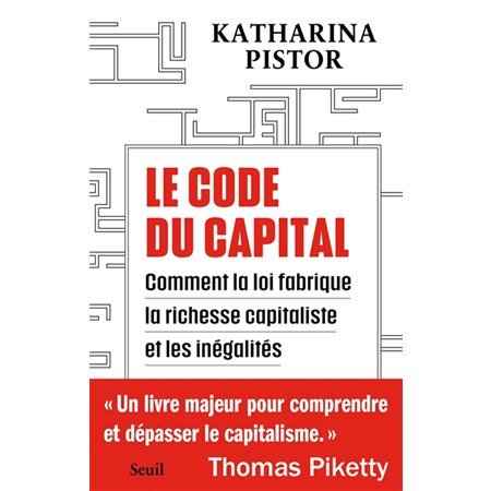 Le code du capital : comment la loi fabrique la richesse capitaliste et les inégalités