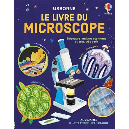 Le livre du microscope : découvre l''univers étonnant du très, très petit