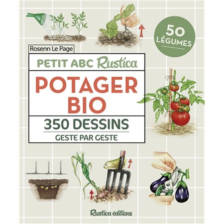 Potager bio : petit abc Rustica : 350 dessins geste par geste, 50 légumes
