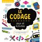 Le codage : jeux et activités : pour tout savoir sur les ordinateurs et le codage informatique !
