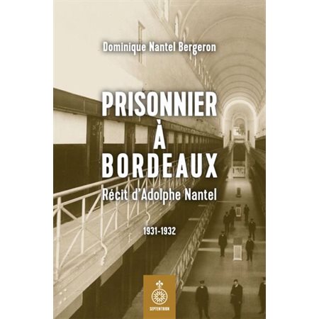 Prisonnier à Bordeaux : Récit d''Adolphe Nantel 1931-1932
