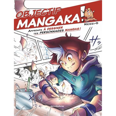 Objectif mangaka ! : apprends à dessiner tes personnages mangas !