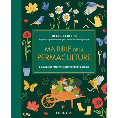 Ma bible de la permaculture : le guide de référence pour jardiner durable