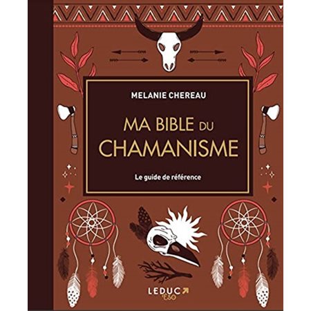 Ma bible du chamanisme : le guide de référence