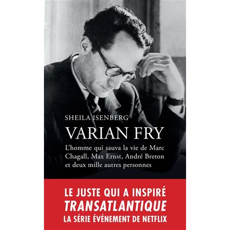 Varian Fry : l''homme qui sauva la vie de Marc Chagall, Max Ernst, André Breton et deux mille autres personnes