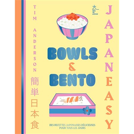 Bowls & bento : Japan easy : des recettes japonaises simples et délicieuses pour tous les jours
