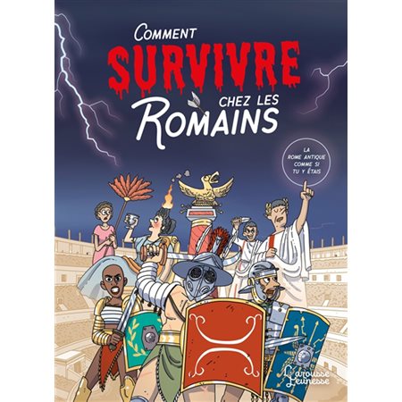 Comment survivre chez les Romains : la Rome antique comme si tu y étais