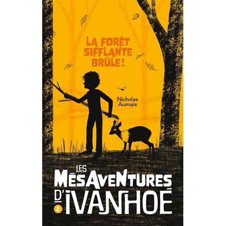 La forêt sifflante brûle, Les mésaventures d'Ivanhoé, 2 (9-12 ans)
