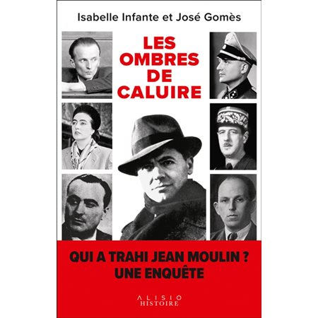 Les ombres de Caluire : qui a trahi Jean Moulin ?
