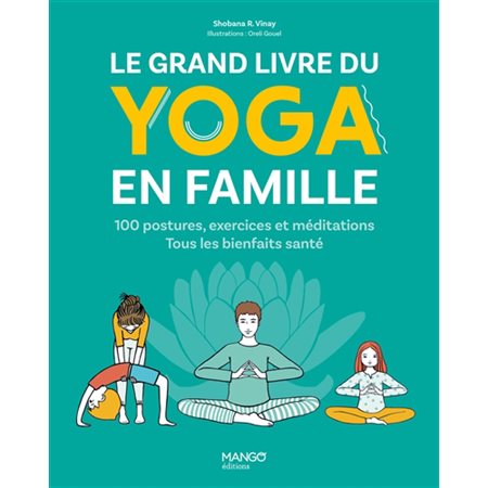 Le grand livre du yoga en famille : 100 postures, exercices et méditations