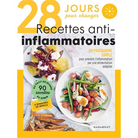 28 jours pour changer, recettes anti-inflammatoires : un programme simple pour prévenir l'inflammation par une alimentation adaptée : 90 recettes, du petit déjeuner au dîner, 4 semaines de menus