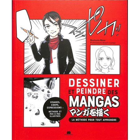 Dessiner et peindre des mangas : la méthode pour tout apprendre : visages, corps, expressions, méthode et pas-à-pas illustrés