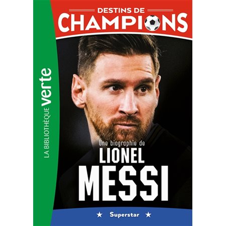 Une biographie de Lionel Messi : superstar, Destins de champions, 3