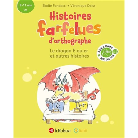 Le dragon E-ou-er : et autres histoires : 9-11 ans, CM, Histoires farfelues d'orthographe