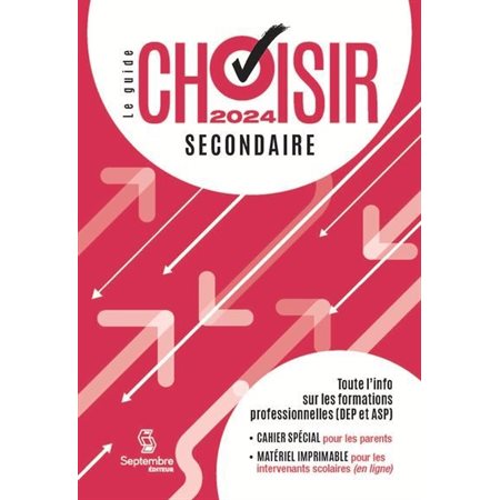 Le guide Choisir - Secondaire 2024 : 36e édition - Toute l'information sur les formations professionnelles (DEP et ASP), Guide Choisir