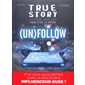 (Un)follow, True story : histoire vraie dont vous êtes le héros