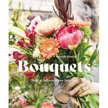 Bouquets : Trucs et astuces d’une fleuriste