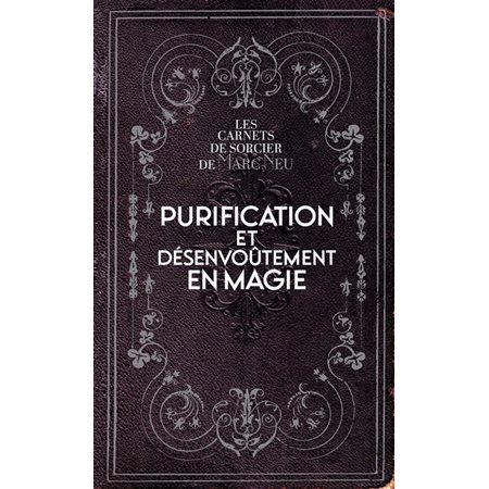 Purification et désenvoûtement en magie, Les carnets de sorcier de Marc Neu