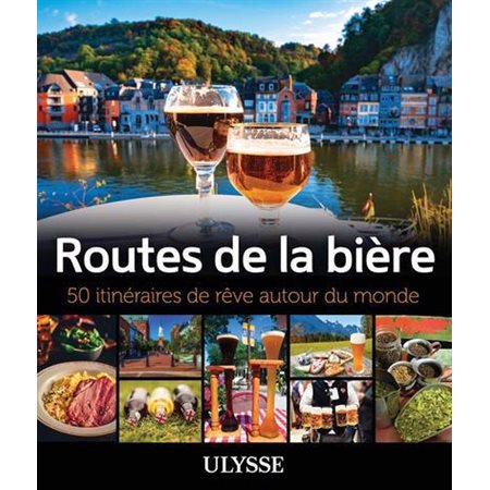 Routes de la bière : 50 itinéraires de rêve autour du monde, Itinéraires de rêve Ulysse