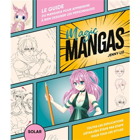 Magic manga : le guide du mangaka pour apprendre à bien dessiner les personnages : toutes les explications détaillées étape par étape pour tous les styles