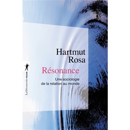 Résonance : une sociologie de la relation au monde, La Découverte poche, 533