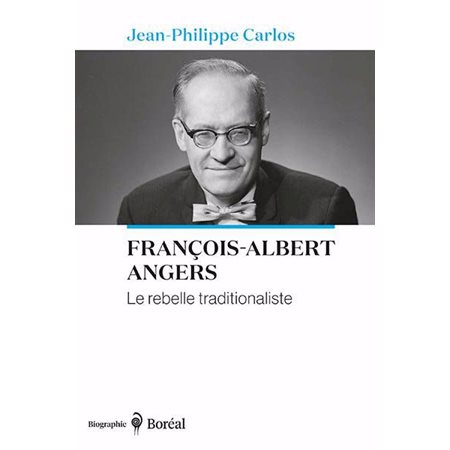 François-Albert Angers : Le rebelle traditionaliste