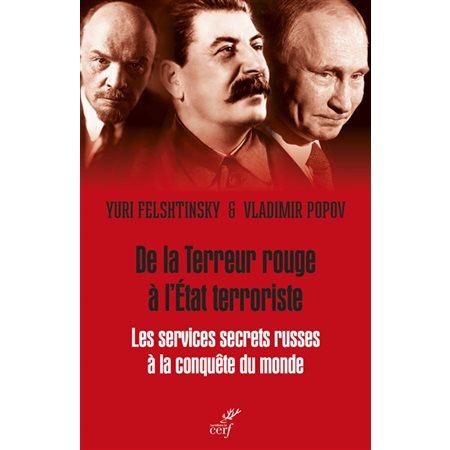 De la terreur rouge à l'Etat terroriste : les services secrets russes à la conquête du monde : 1917-2036