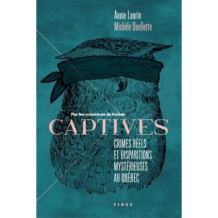 Captives : crimes réels et disparitions mystérieuses au Québec