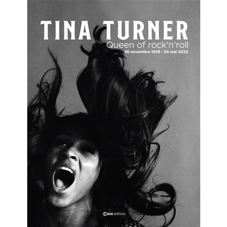 Tina Turner : queen of rock'n'roll : 26 novembre 1939-24 mai 2023