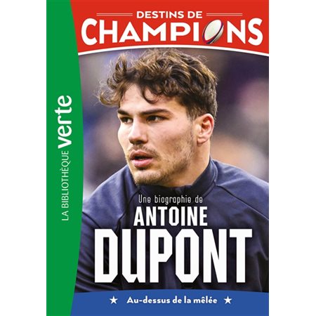 Une biographie de Antoine Dupont : au-dessus de la mêlée, Destins de champions, 5