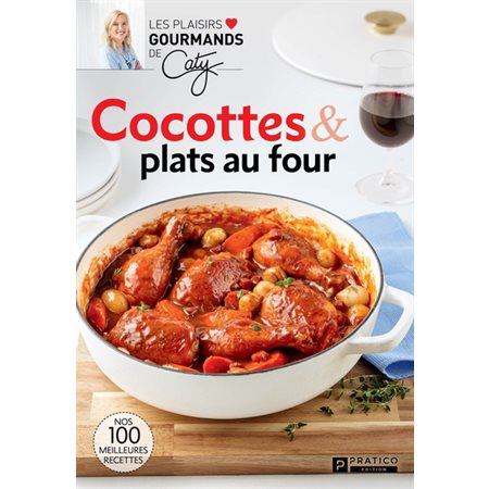 Cocottes & plats au four : Nos 100 meilleures recettes, Les plaisirs gourmands de Caty